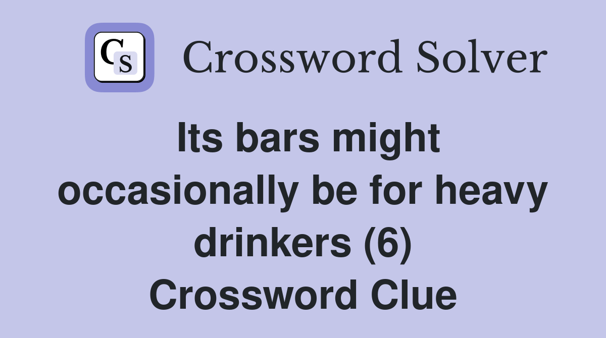 Its bars might occasionally be for heavy drinkers (6) Crossword Clue